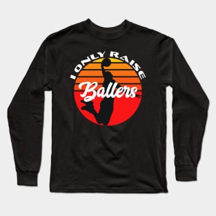 Basketball Funny I Only Raise Ballers Sunset Dunk Mom Dad Long Sleeve T-Shirt